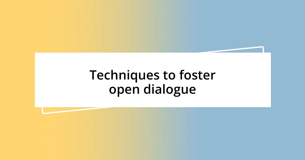 Techniques to foster open dialogue