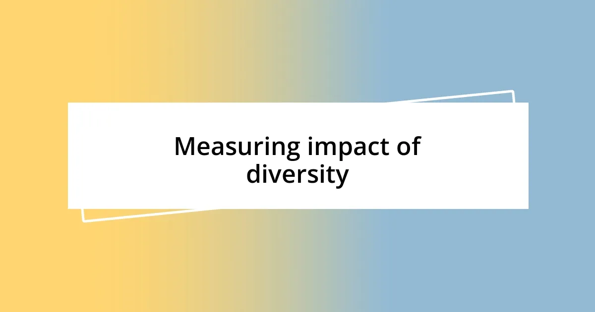 Measuring impact of diversity