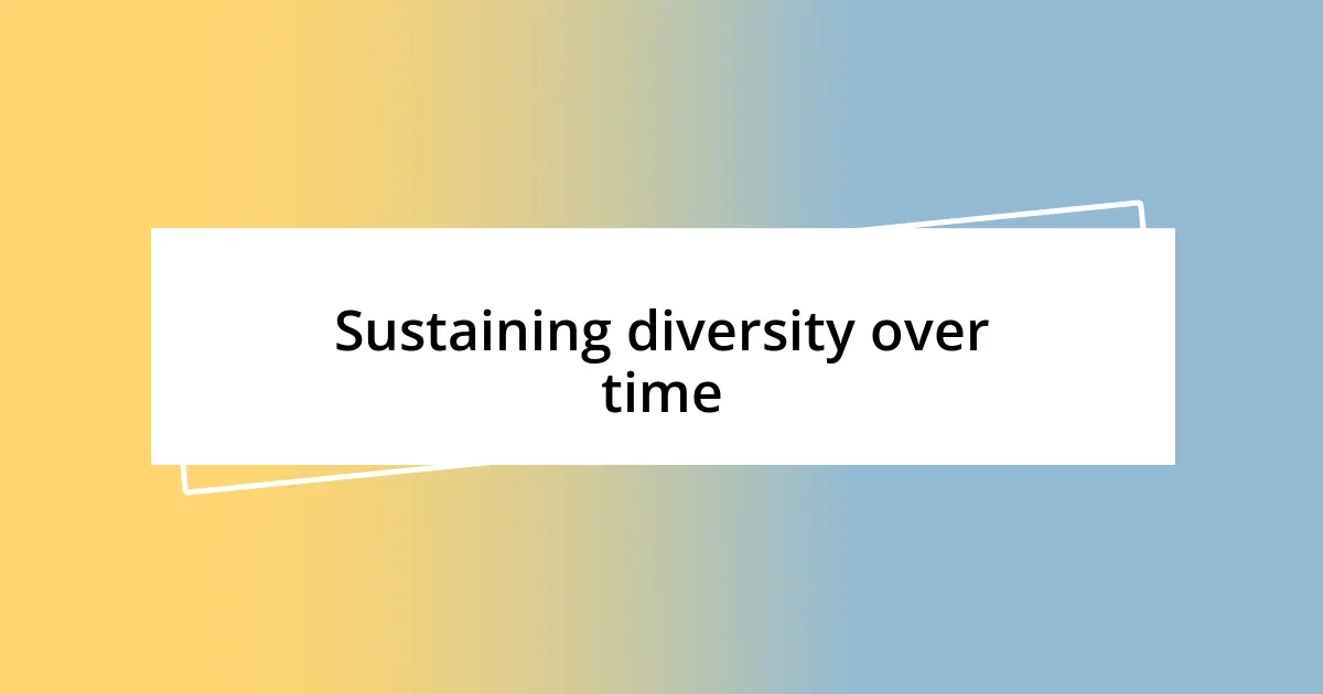 Sustaining diversity over time