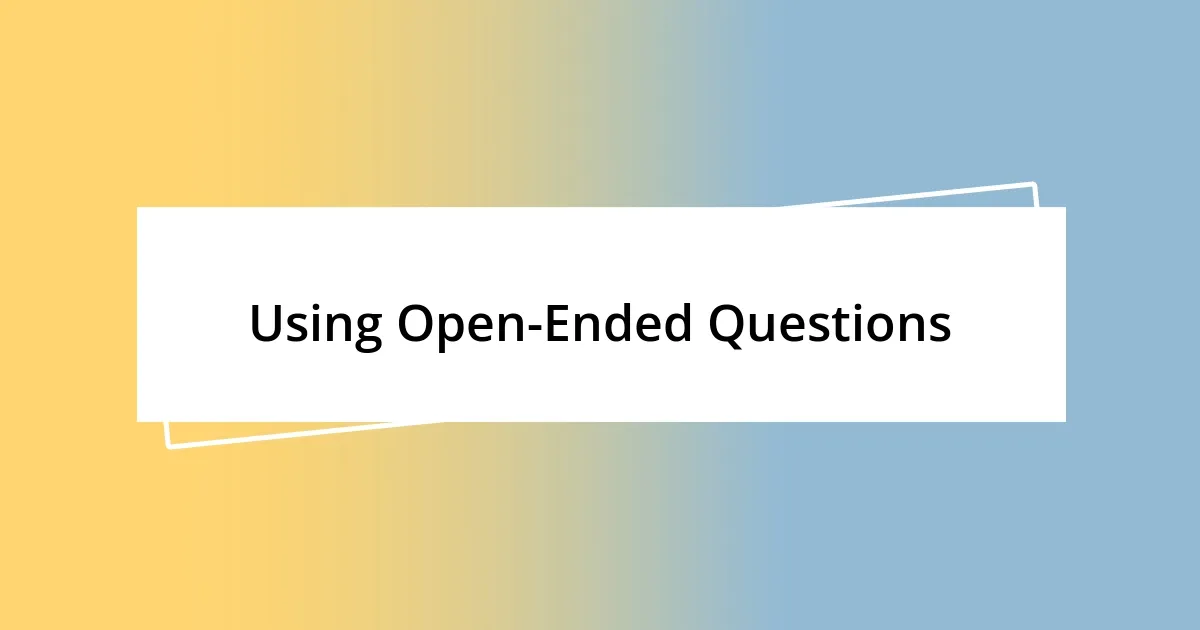 Using Open-Ended Questions