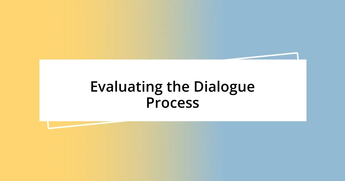 Evaluating the Dialogue Process