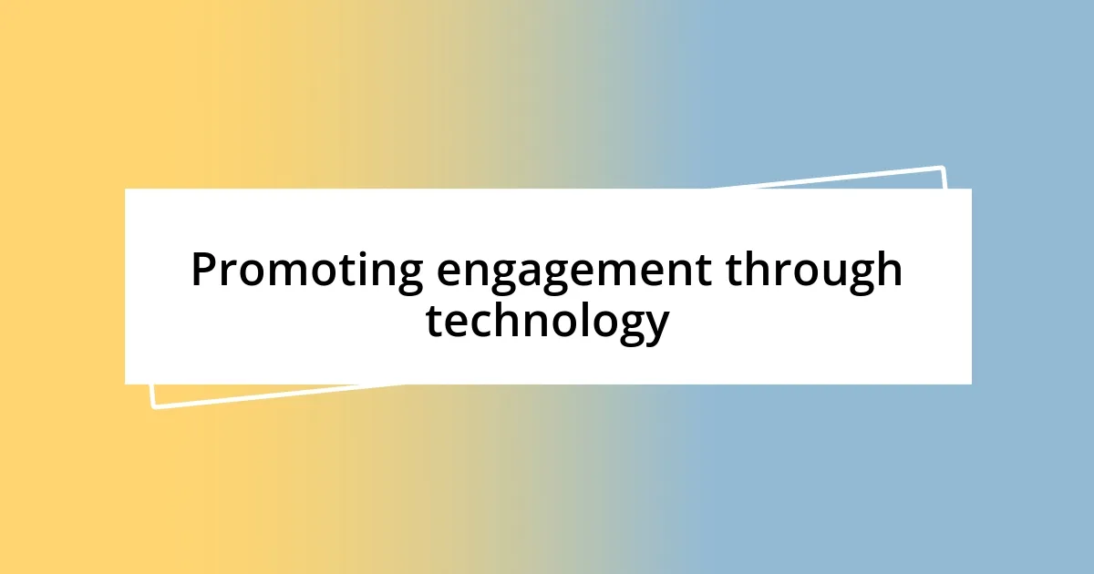 Promoting engagement through technology