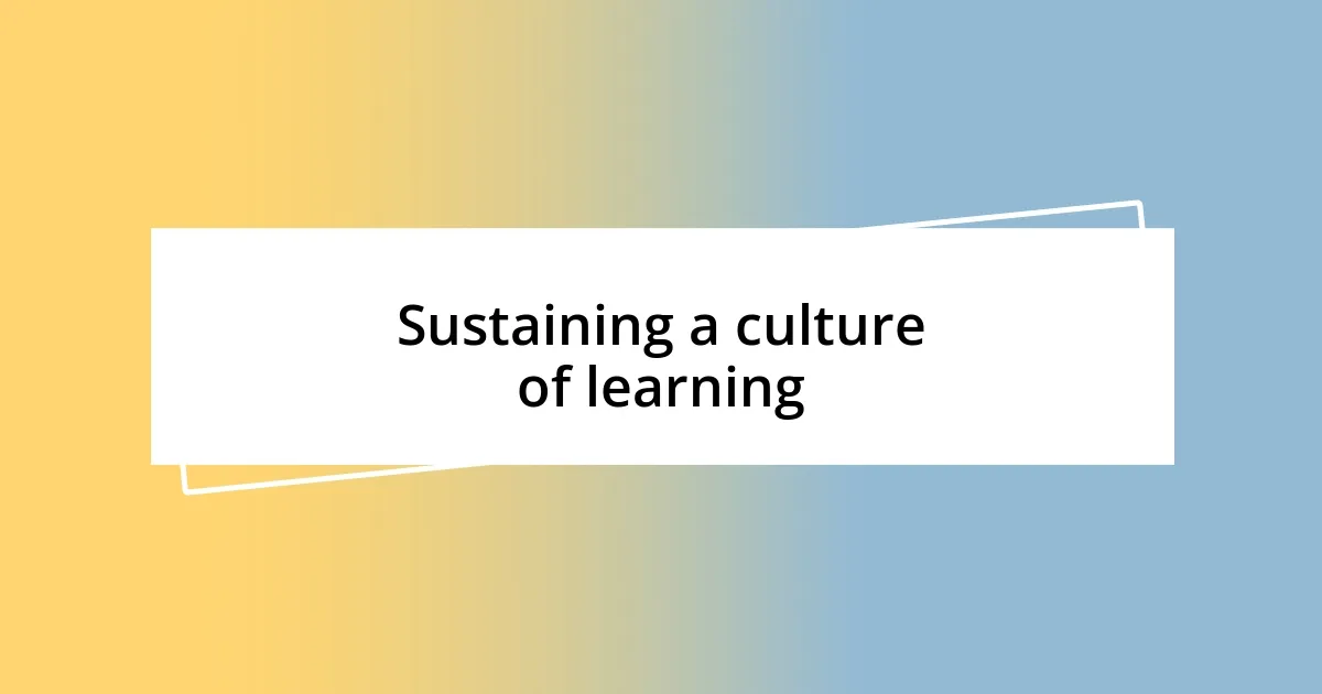 Sustaining a culture of learning