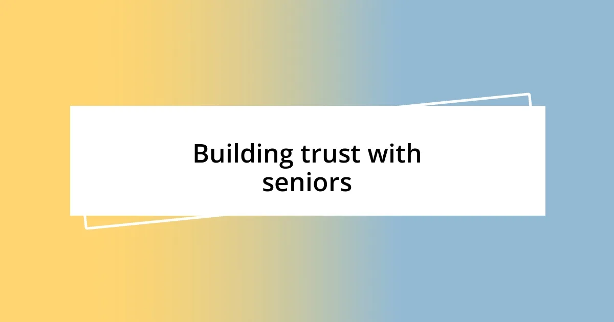 Building trust with seniors