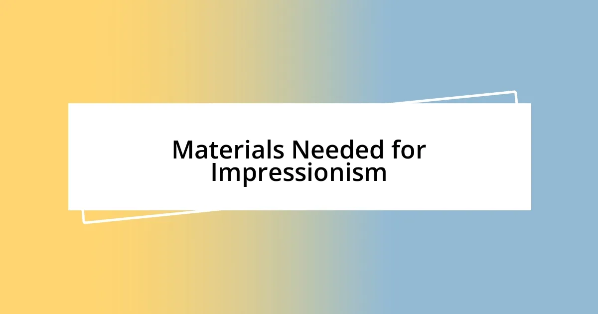 Materials Needed for Impressionism