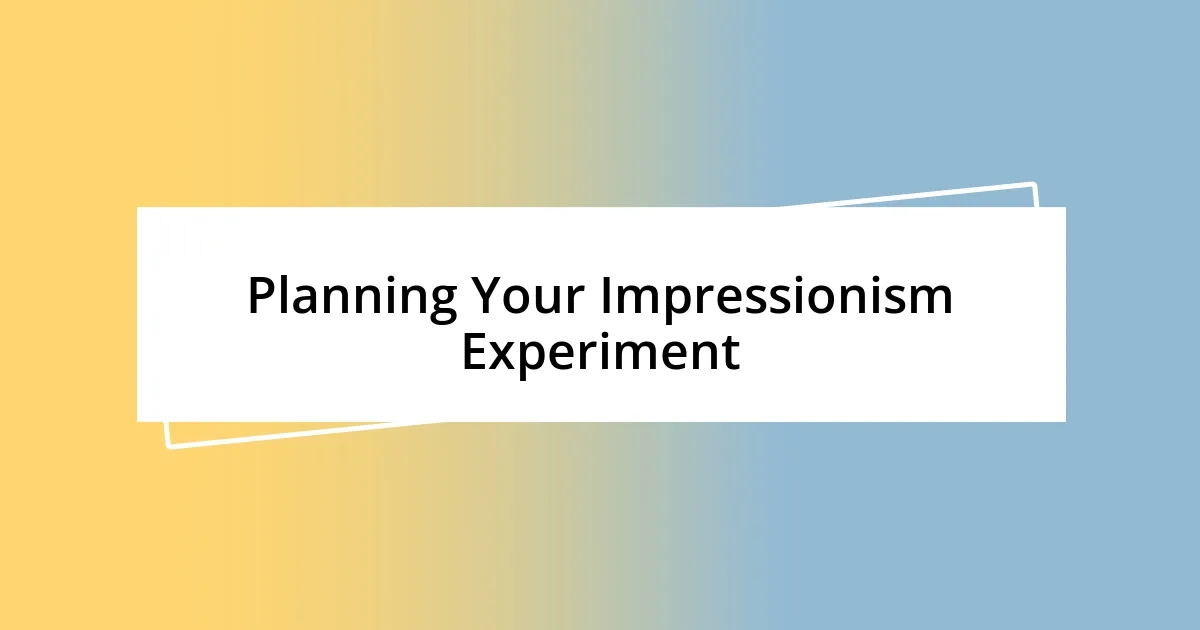 Planning Your Impressionism Experiment