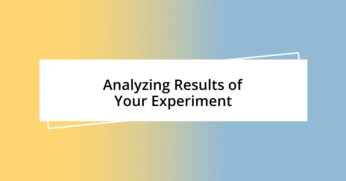 Analyzing Results of Your Experiment