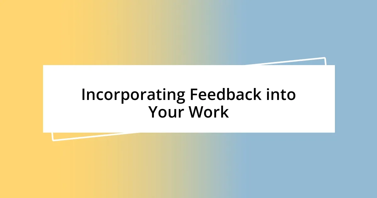 Incorporating Feedback into Your Work