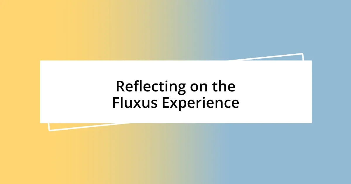 Reflecting on the Fluxus Experience