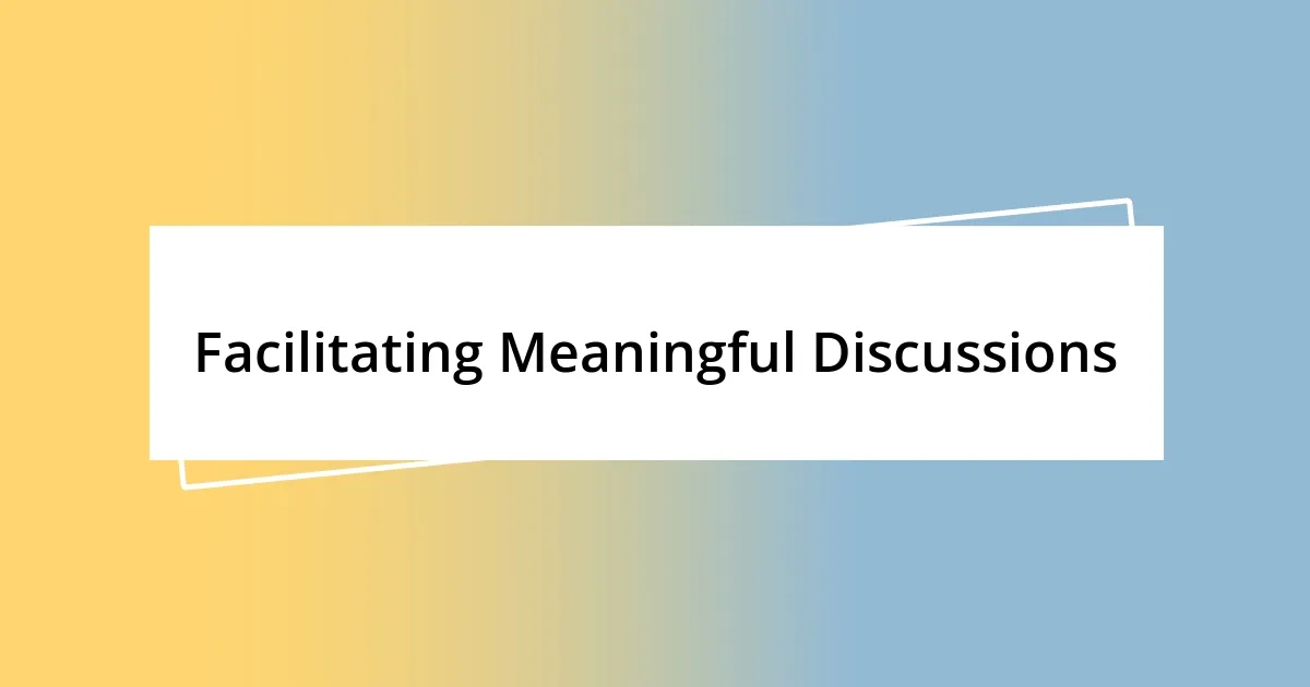 Facilitating Meaningful Discussions