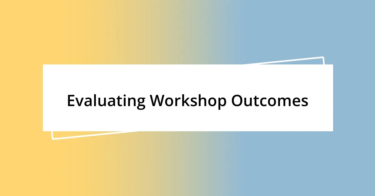 Evaluating Workshop Outcomes