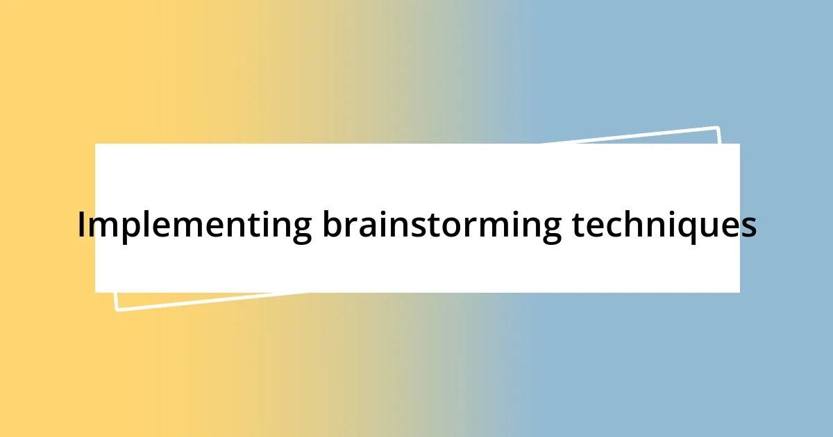 Implementing brainstorming techniques