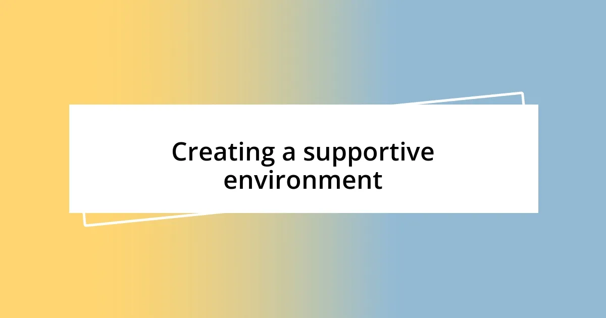 Creating a supportive environment