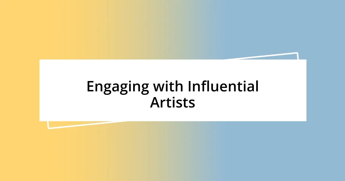 Engaging with Influential Artists