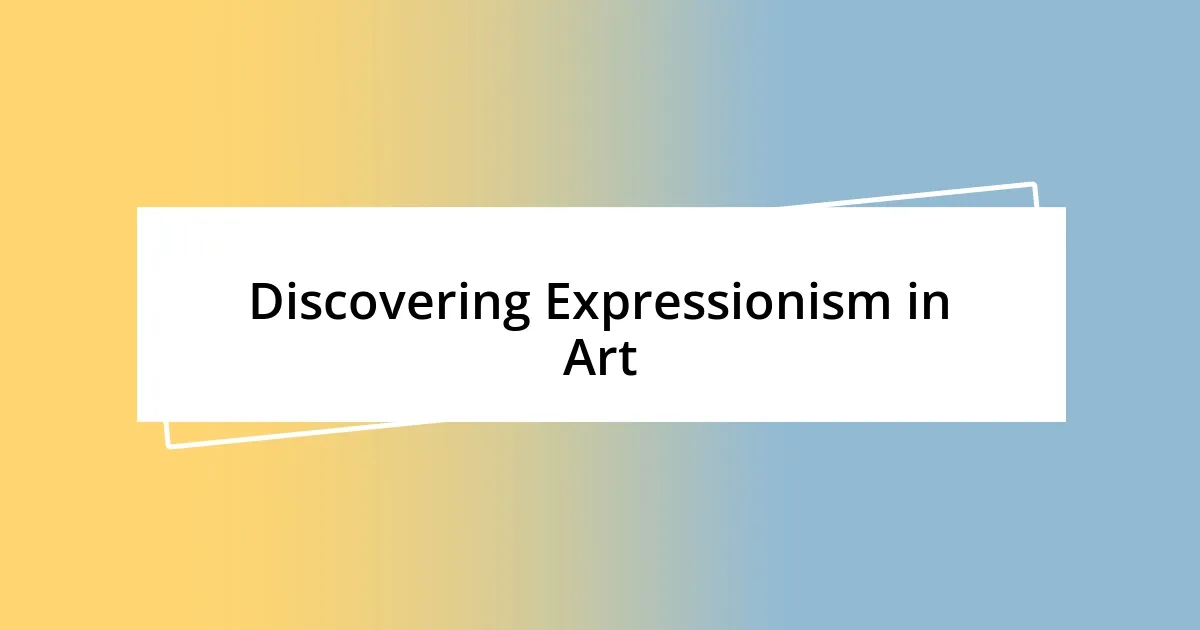 Discovering Expressionism in Art