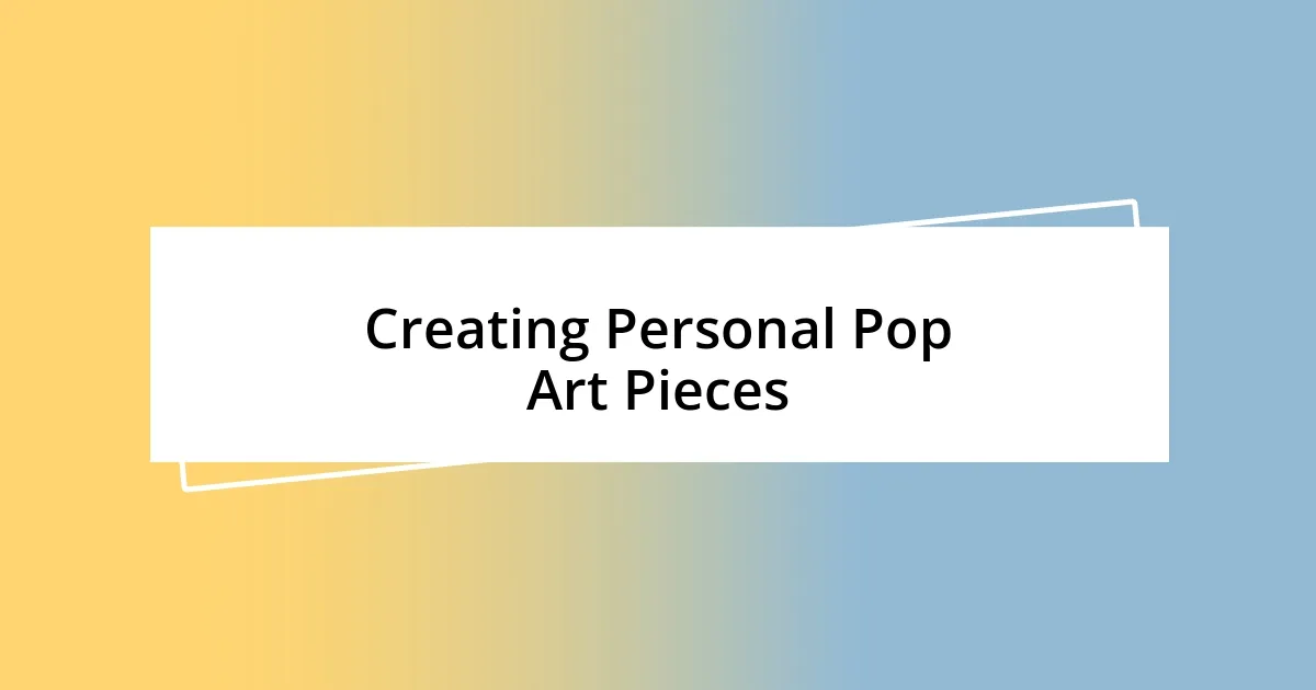 Creating Personal Pop Art Pieces