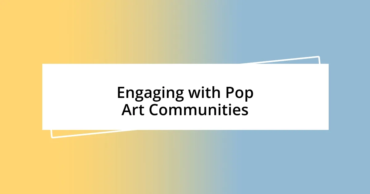 Engaging with Pop Art Communities