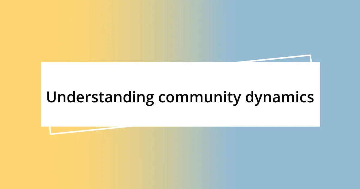 Understanding community dynamics