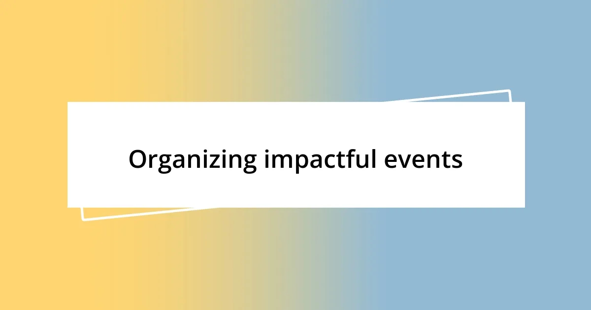 Organizing impactful events