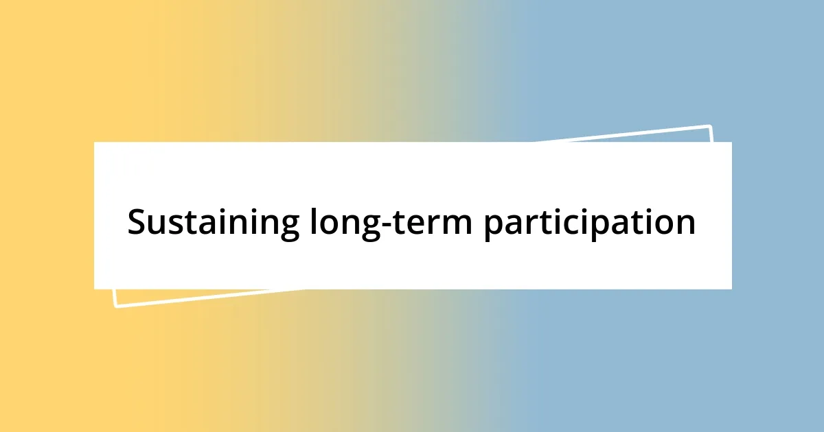 Sustaining long-term participation