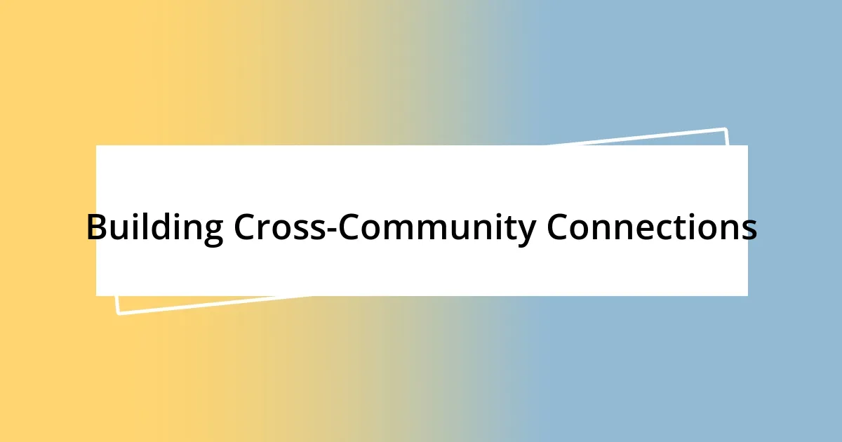 Building Cross-Community Connections