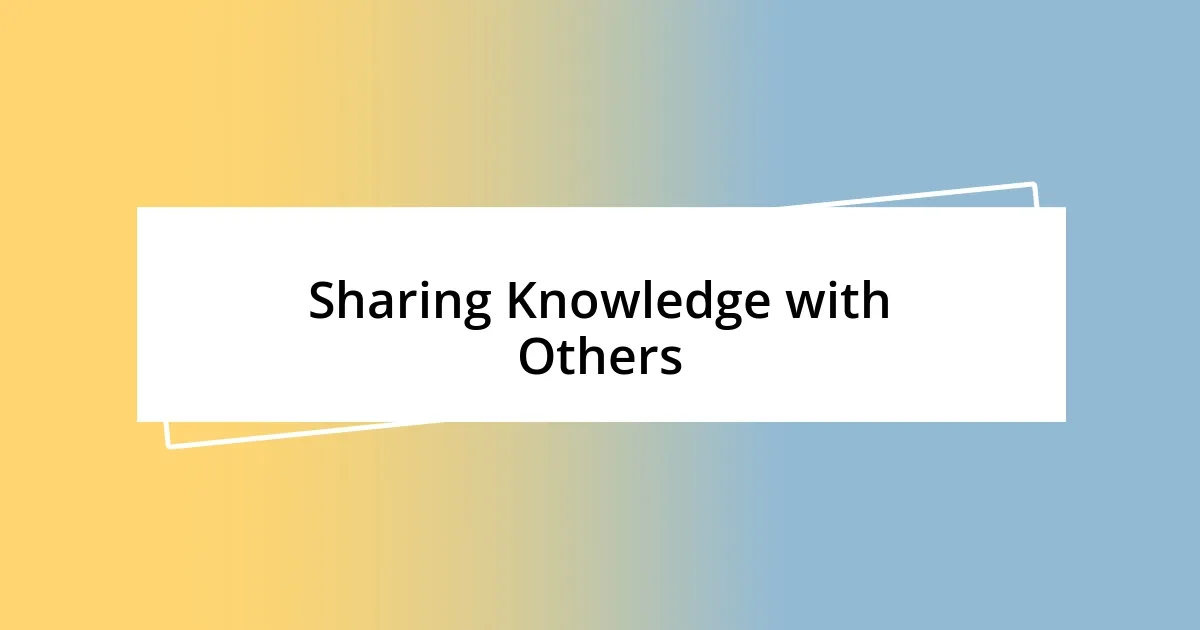 Sharing Knowledge with Others