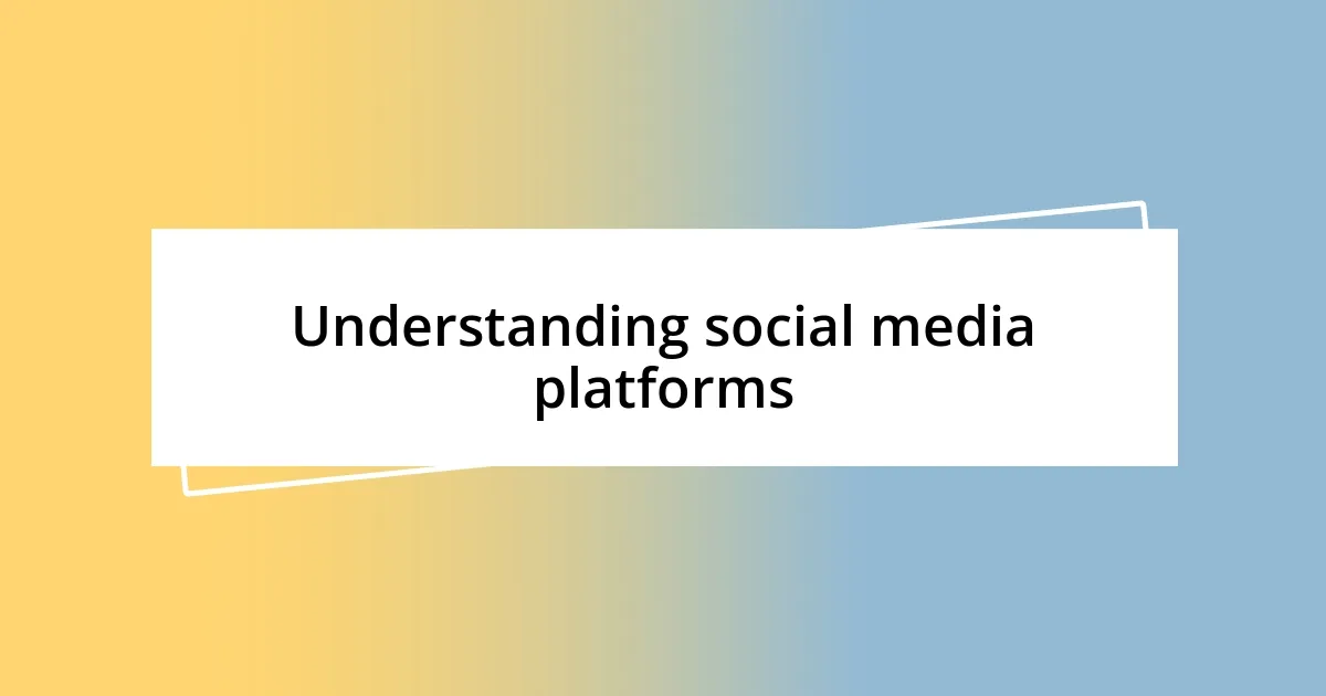 Understanding social media platforms