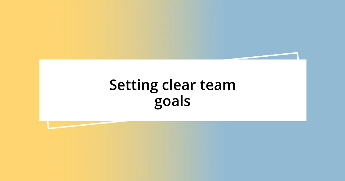 Setting clear team goals