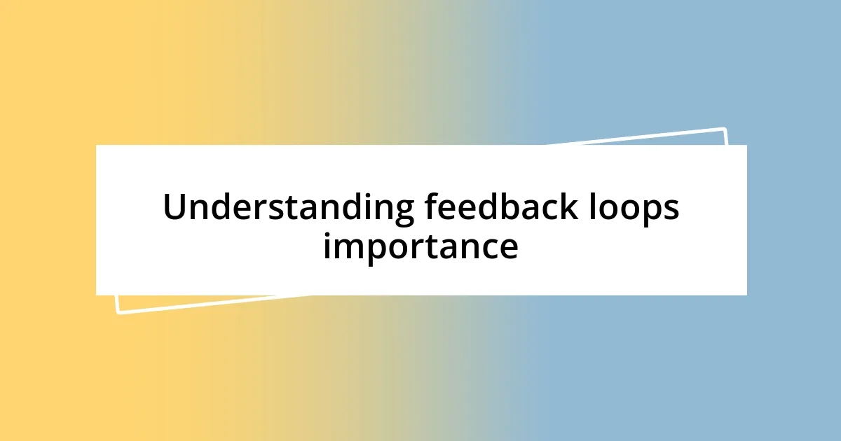 Understanding feedback loops importance