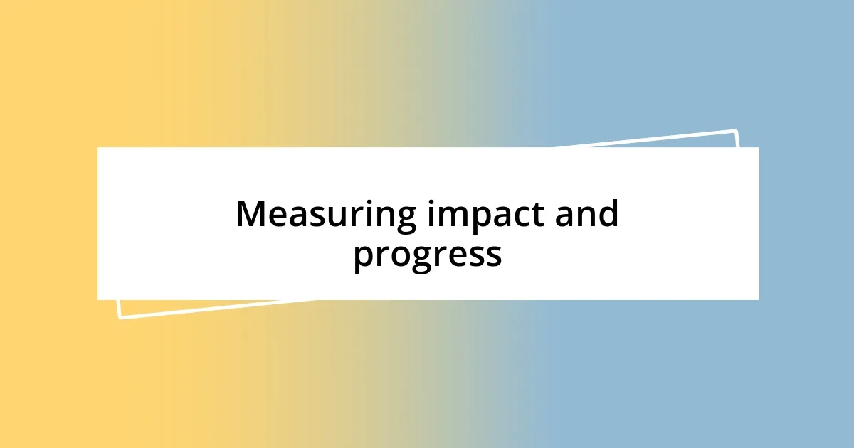 Measuring impact and progress