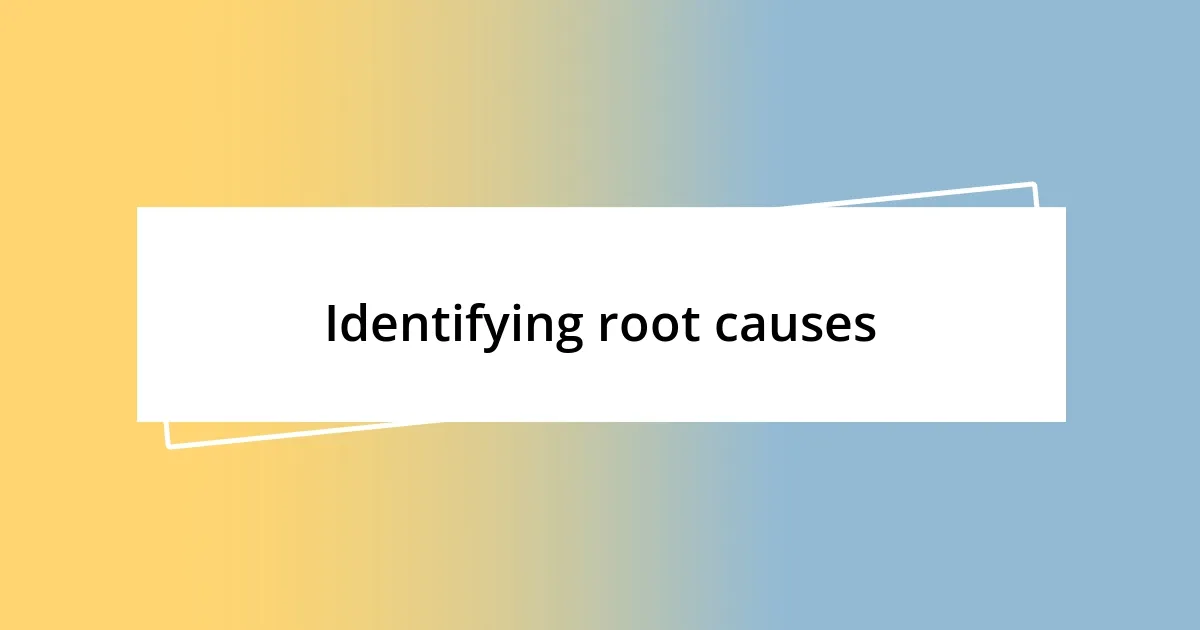 Identifying root causes