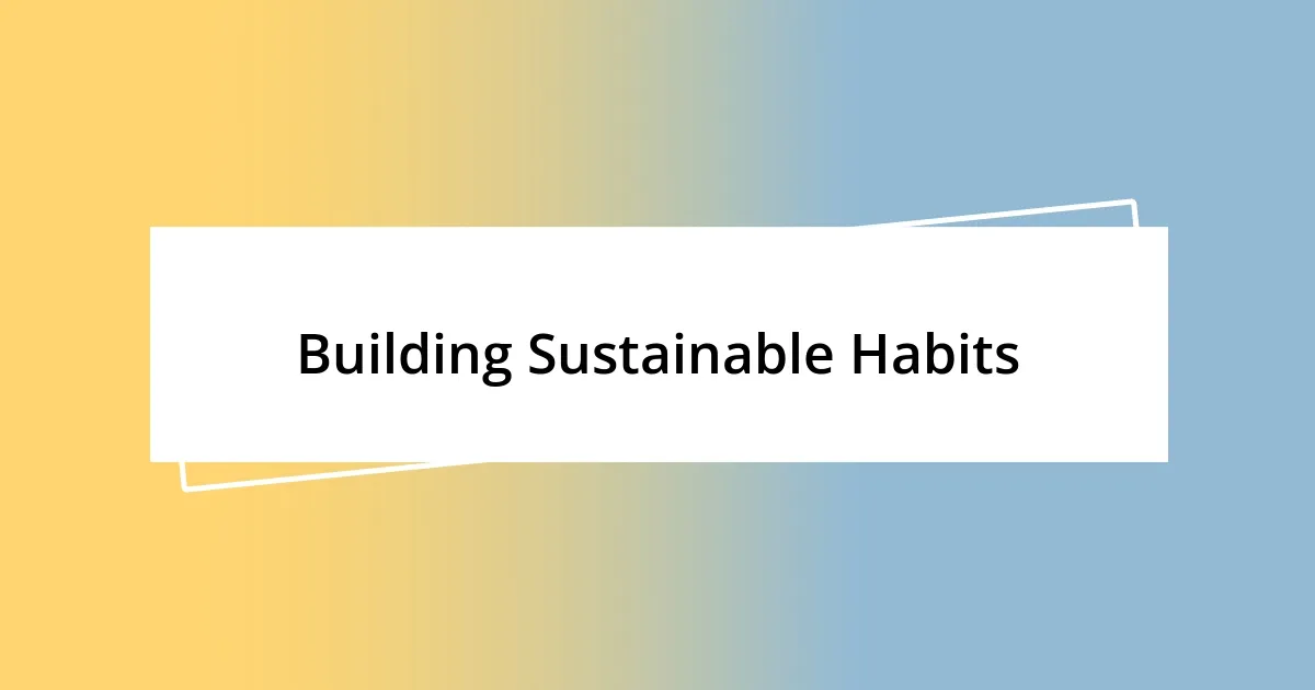 Building Sustainable Habits