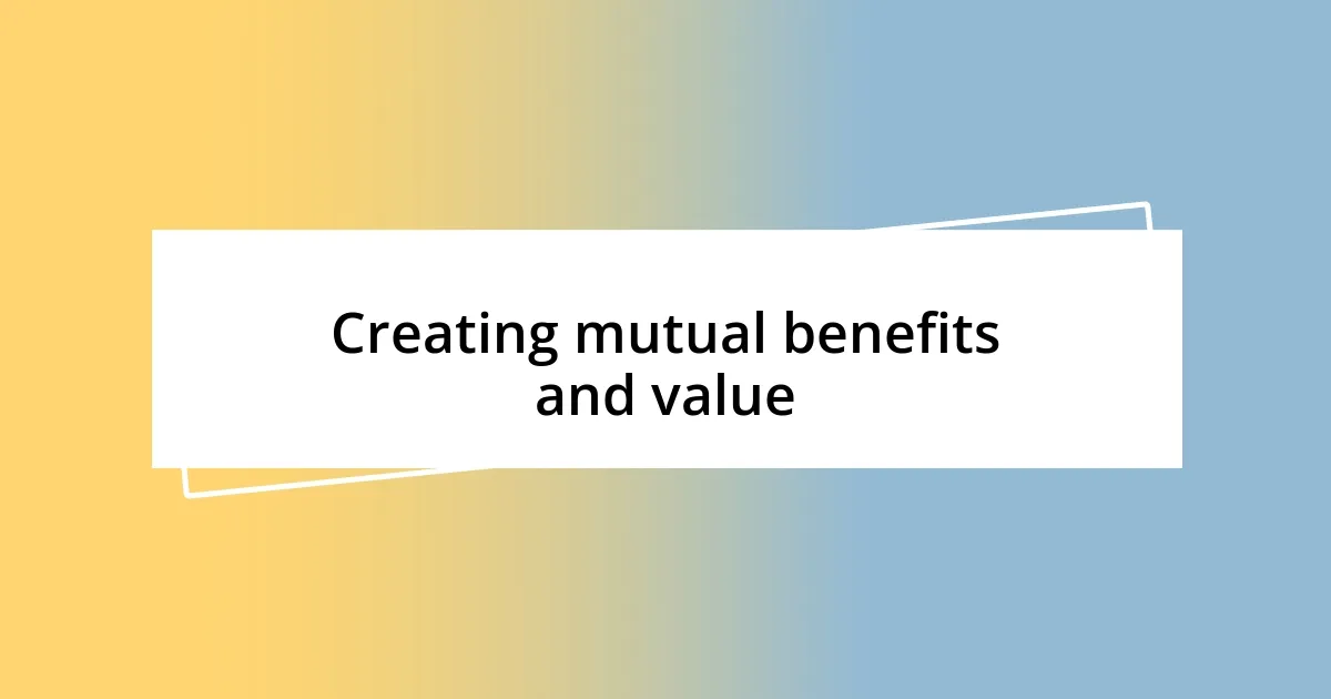 Creating mutual benefits and value