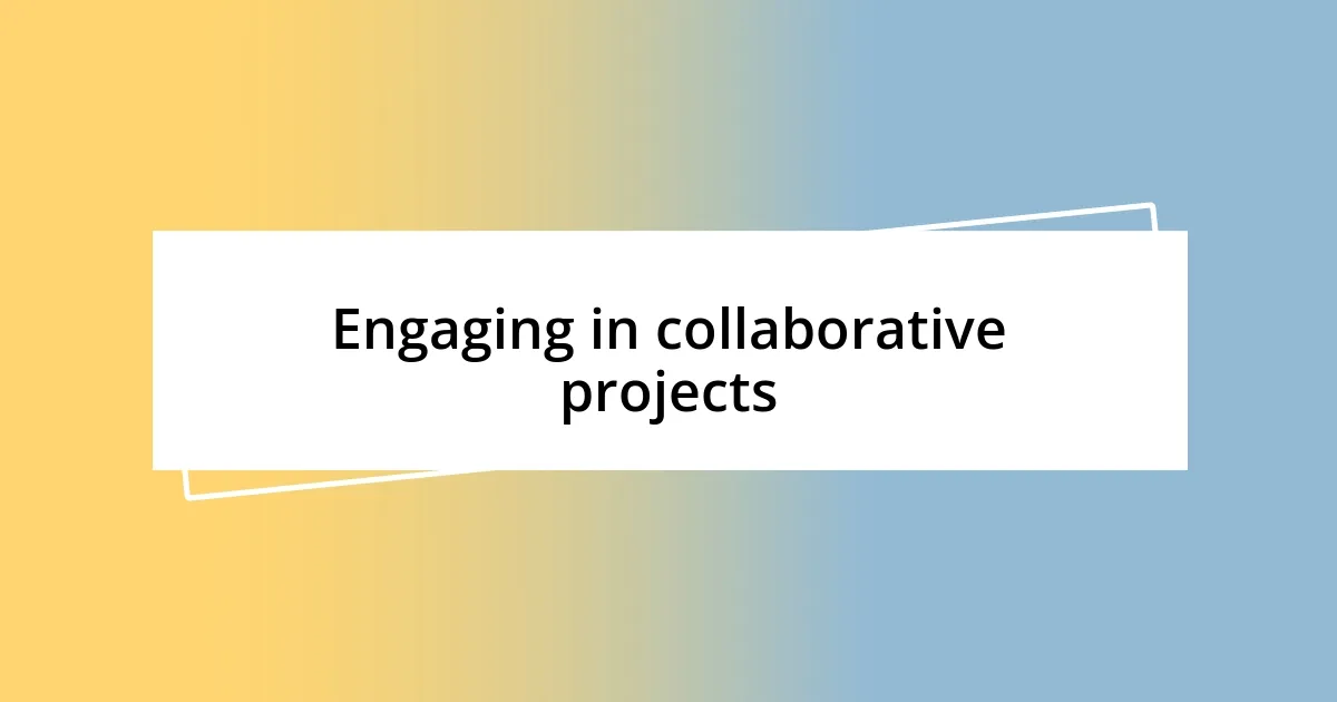 Engaging in collaborative projects