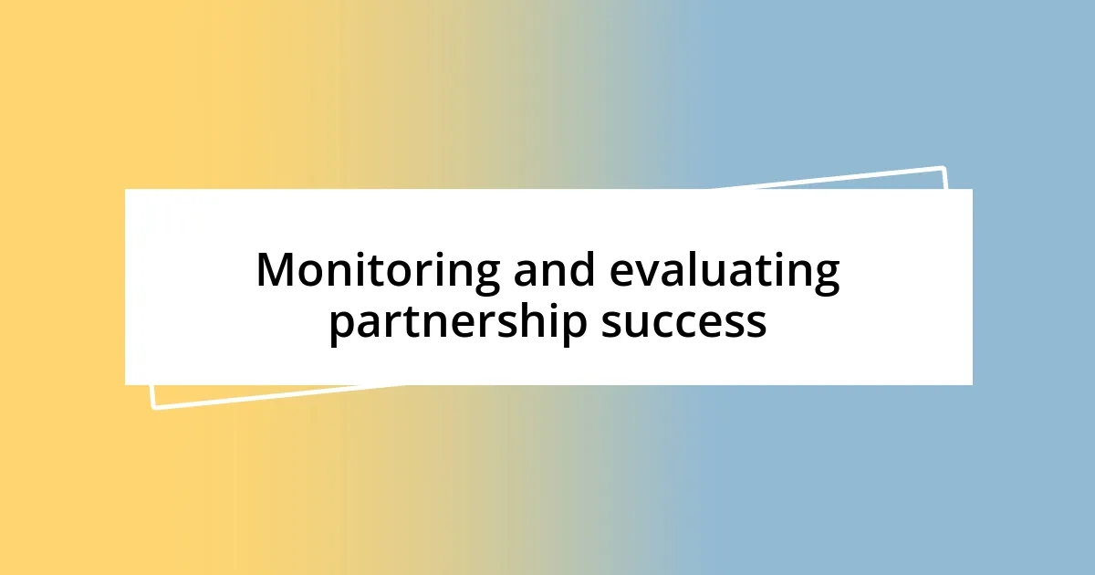 Monitoring and evaluating partnership success