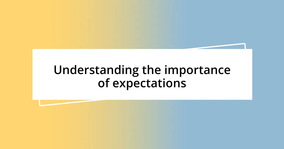 Understanding the importance of expectations