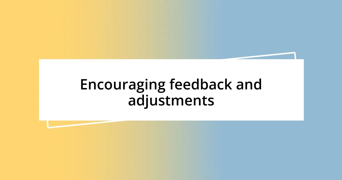 Encouraging feedback and adjustments