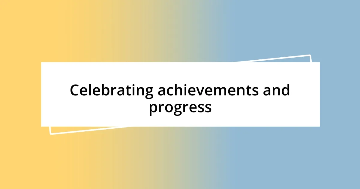 Celebrating achievements and progress