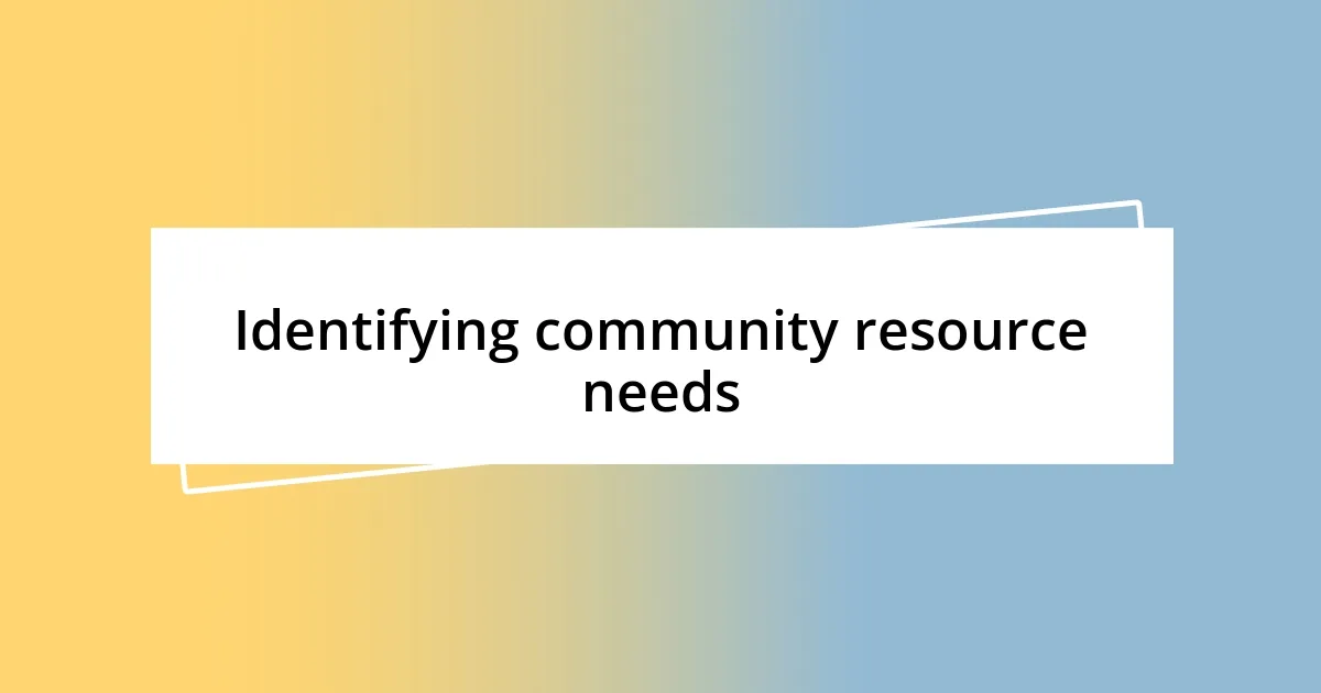 Identifying community resource needs