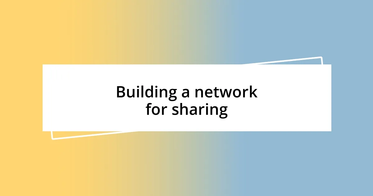 Building a network for sharing