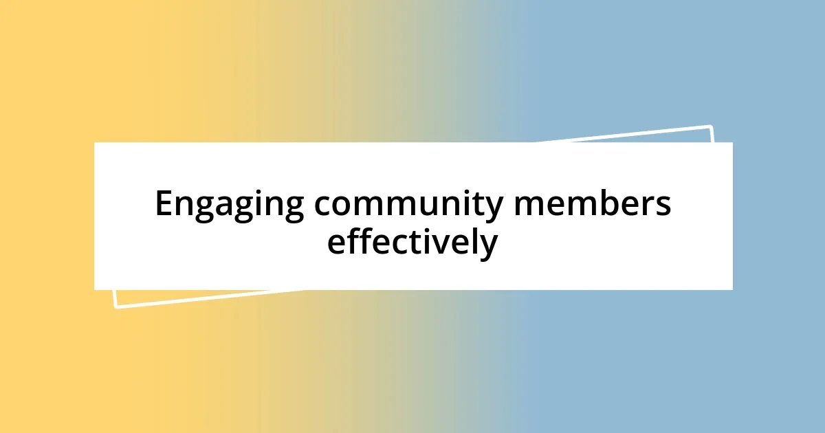 Engaging community members effectively