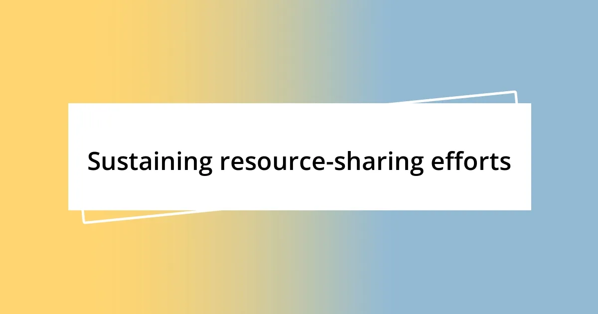 Sustaining resource-sharing efforts