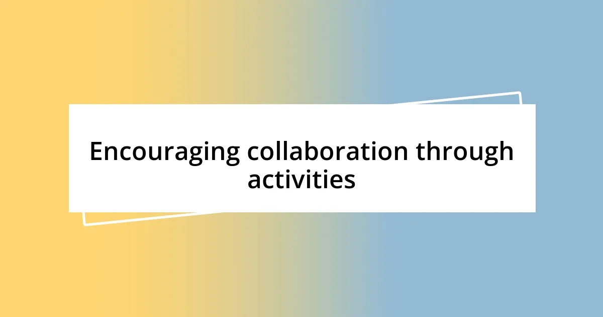 Encouraging collaboration through activities