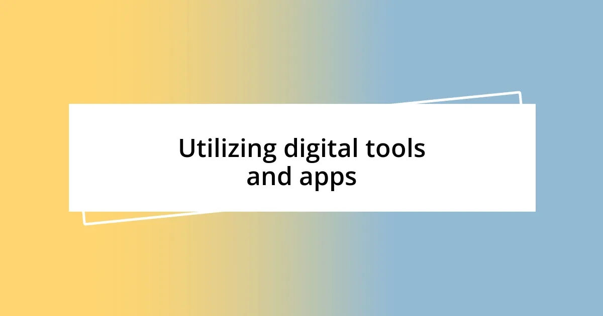 Utilizing digital tools and apps