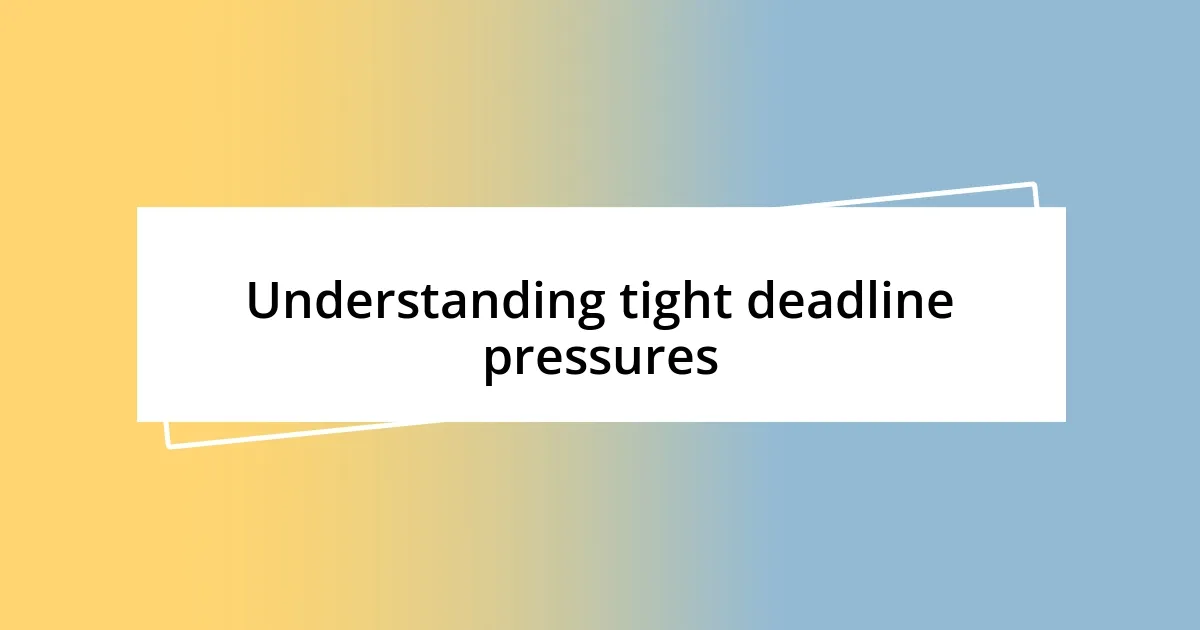 Understanding tight deadline pressures