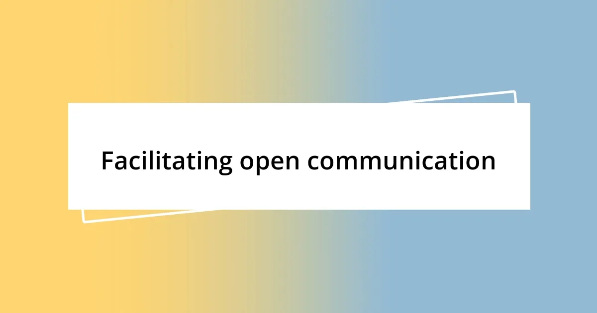 Facilitating open communication