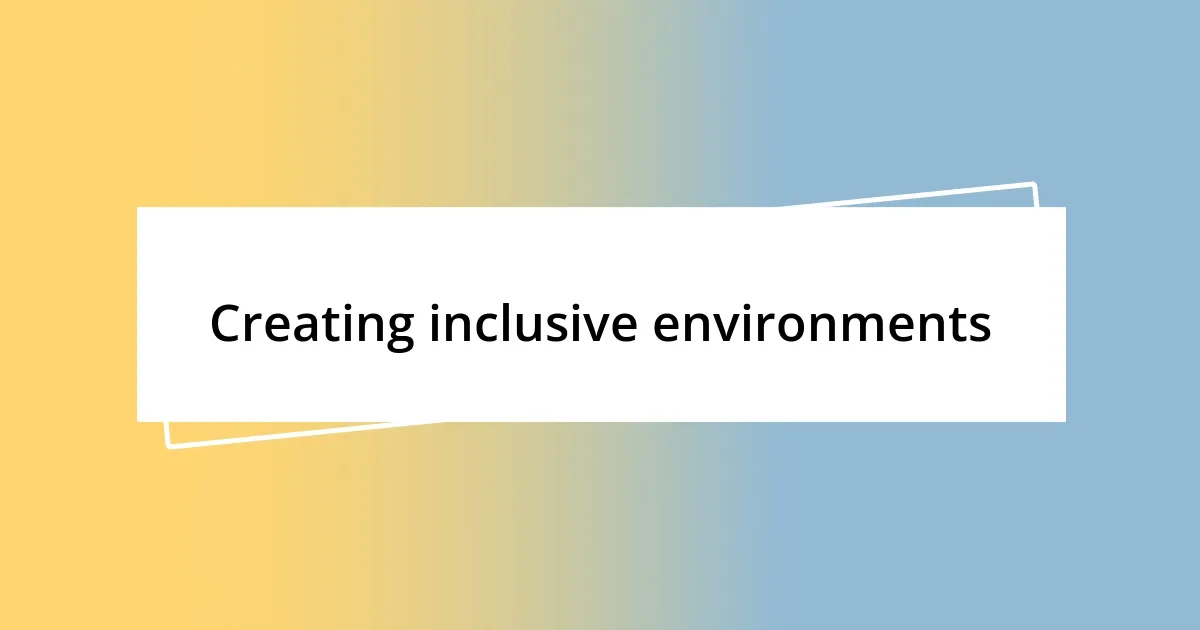 Creating inclusive environments