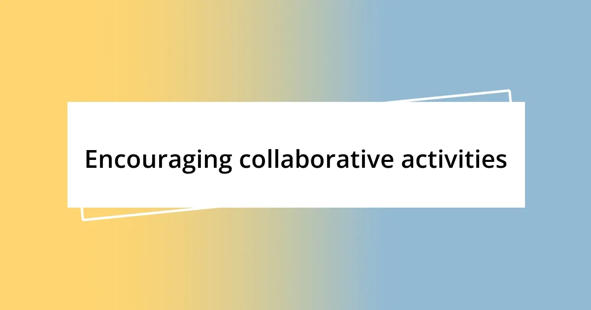 Encouraging collaborative activities