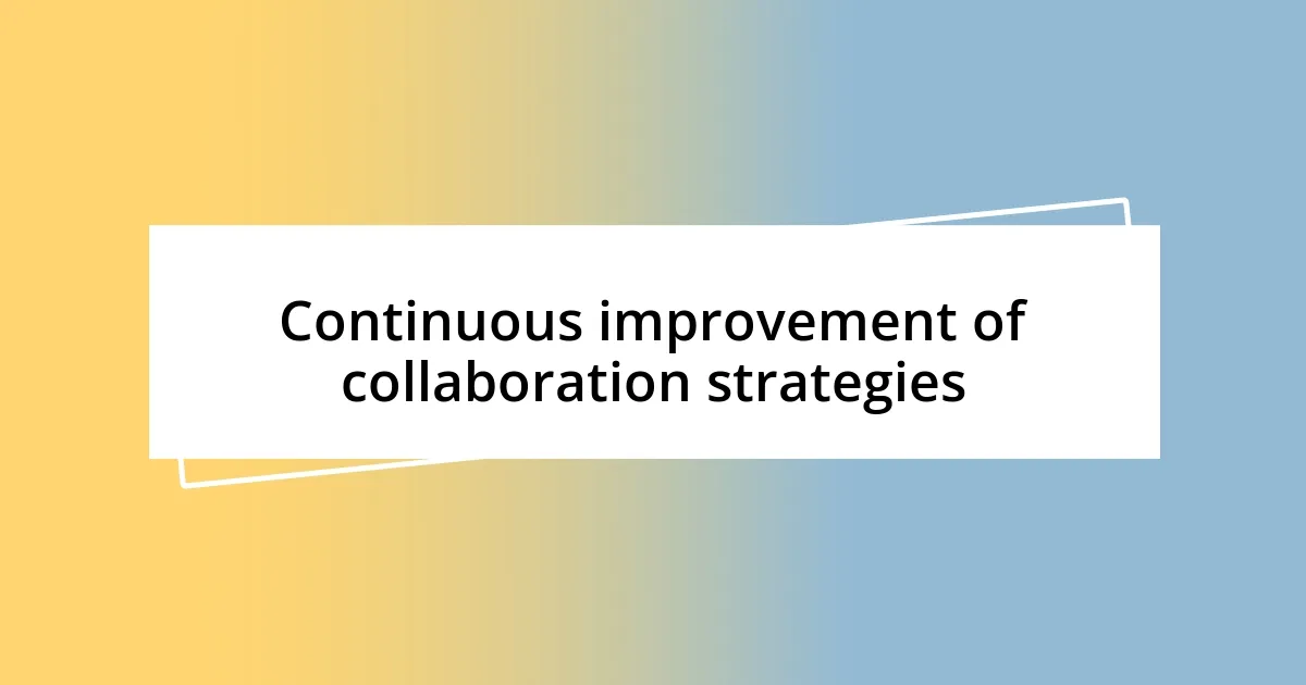 Continuous improvement of collaboration strategies