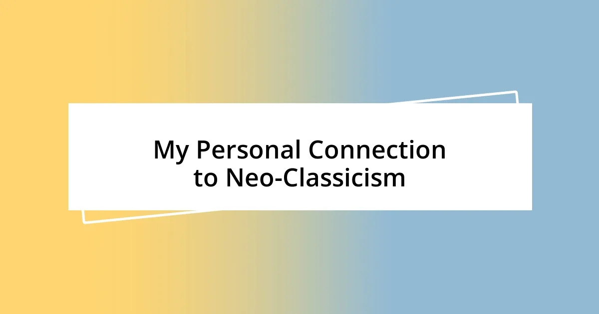 My Personal Connection to Neo-Classicism